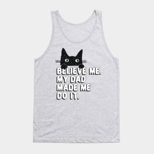 My Dad Made Me Do It. Funny Cat Meme Gift For Cat Dad Tank Top